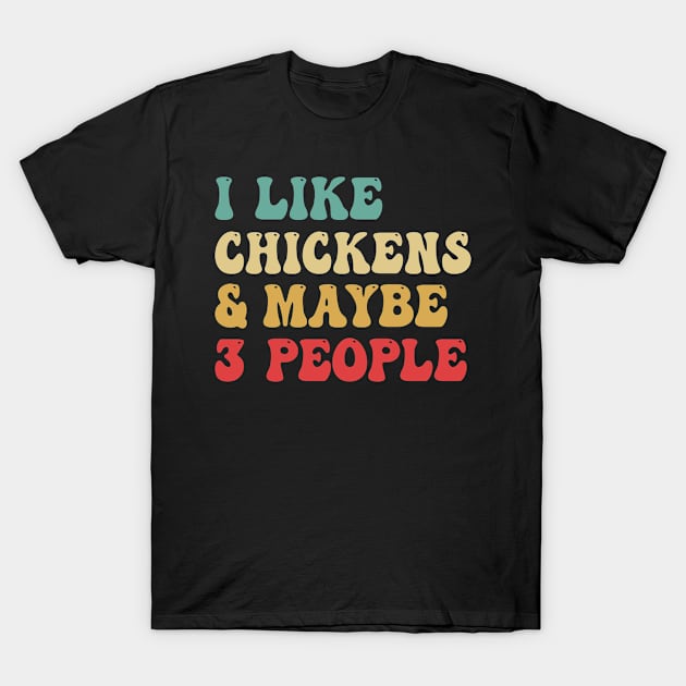 I Like Chickens And Maybe 3 People T-Shirt by bladshop